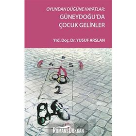 Oyundan Düğüne Hayatlar Güneydoğu’da Çocuk Gelinler - Yusuf Arslan