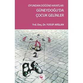 Oyundan Düğüne Hayatlar Güneydoğu’da Çocuk Gelinler - Yusuf Arslan