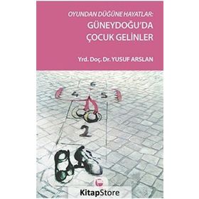 Oyundan Düğüne Hayatlar Güneydoğu’da Çocuk Gelinler - Yusuf Arslan