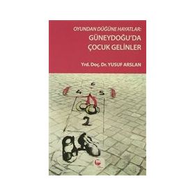 Oyundan Düğüne Hayatlar Güneydoğu’da Çocuk Gelinler - Yusuf Arslan