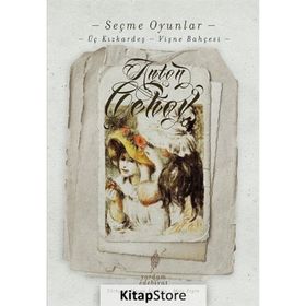 OYUNLAR MARTI - VAYNA DAYI - VİŞNE BAHÇESİ - ÜÇ KIZKARDEŞ - TEKLIF - JÜBİLE - DÜĞÜN - ANTON PAVLOVİÇ ÇEHOV