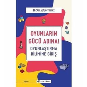 Oyunların Gücü Adına Oyunlaştırma Bilimine Giriş-Ercan Altuğ Yılmaz