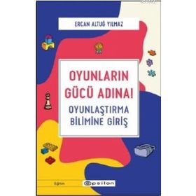 Oyunların Gücü Adına Oyunlaştırma Bilimine Giriş-Ercan Altuğ Yılmaz