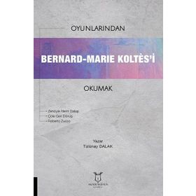 Oyunlarından Bernard Marie Koltesi Okumak Tülünay Dalak