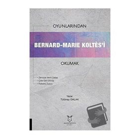 Oyunlarından Bernard Marie Koltesi Okumak Tülünay Dalak