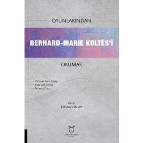 Oyunlarından Bernard Marie Koltesi Okumak Tülünay Dalak