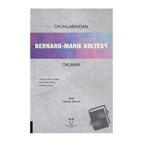 Oyunlarından Bernard Marie Koltesi Okumak Tülünay Dalak