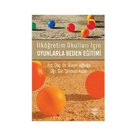 OYUNLARLA BEDEN EĞİTİMİ İLKÖĞRETİM OKULLARI İÇİN - BÜLENT AĞBUĞA;ŞEHMUS ASLAN