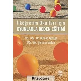 OYUNLARLA BEDEN EĞİTİMİ İLKÖĞRETİM OKULLARI İÇİN - BÜLENT AĞBUĞA;ŞEHMUS ASLAN