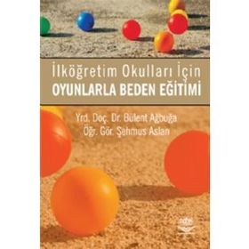 OYUNLARLA BEDEN EĞİTİMİ İLKÖĞRETİM OKULLARI İÇİN - BÜLENT AĞBUĞA;ŞEHMUS ASLAN