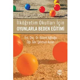 OYUNLARLA BEDEN EĞİTİMİ İLKÖĞRETİM OKULLARI İÇİN - BÜLENT AĞBUĞA;ŞEHMUS ASLAN