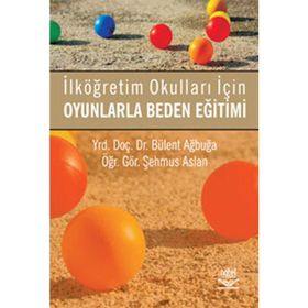 OYUNLARLA BEDEN EĞİTİMİ İLKÖĞRETİM OKULLARI İÇİN - BÜLENT AĞBUĞA;ŞEHMUS ASLAN