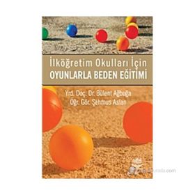 OYUNLARLA BEDEN EĞİTİMİ İLKÖĞRETİM OKULLARI İÇİN - BÜLENT AĞBUĞA;ŞEHMUS ASLAN