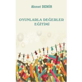 Oyunlarla Değerler Eğitimi - Ahmet Demir