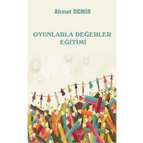 Oyunlarla Değerler Eğitimi - Ahmet Demir