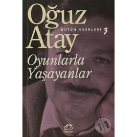 Oyunlarla Yaşayanlar Bütün Eserleri 3- Oğuz Atay