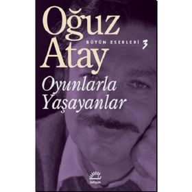 Oyunlarla Yaşayanlar Bütün Eserleri 3- Oğuz Atay