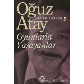 OYUNLARLA YAŞAYANLAR - OĞUZ ATAY