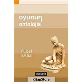 Oyunun Ontolojisi - Yücel Dursun