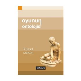 Oyunun Ontolojisi - Yücel Dursun
