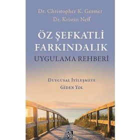 Öz Şefkatli Farkındalık - Christopher K. Germer