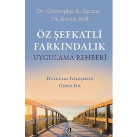 Öz Şefkatli Farkındalık Uygulama Rehberi Duygusal İyileşmeye Giden Yol Diyojen Yayıncılık