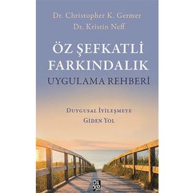 Öz Şefkatli Farkındalık Uygulama Rehberi Duygusal İyileşmeye Giden Yol Diyojen Yayıncılık