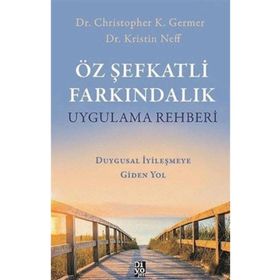 Öz Şefkatli Farkındalık Uygulama Rehberi Duygusal İyileşmeye Giden Yol Diyojen Yayıncılık