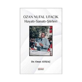 Ozan Nufal Ufacık Hayatı - Sanatı - Şiirleri - Astana Yayınları