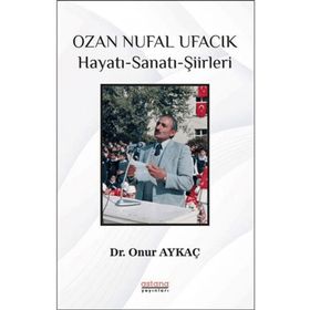 Ozan Nufal Ufacık Hayatı - Sanatı - Şiirleri - Astana Yayınları
