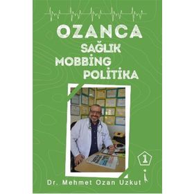 Ozanca Sağlık Mobbing Politika - Mehmet Ozan Uzkut