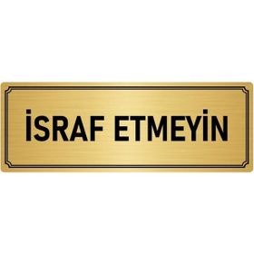 Özarslan Dizayn Departman Kapı İsimliği İsraf Etmeyin 5x20 cm Altın Renk Metal Yönlendirme Levhası