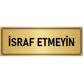 Özarslan Dizayn Departman Kapı İsimliği İsraf Etmeyin 5x20 cm Altın Renk Metal Yönlendirme Levhası