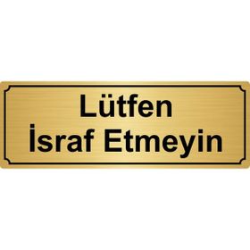 Özarslan Dizayn Lütfen İsraf Etmeyin 10x20 cm Altın Renk Metal Yönlendirme Levhası