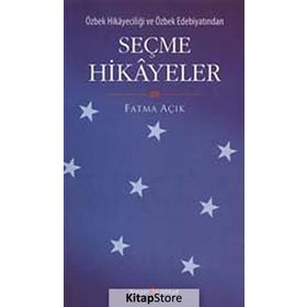 ÖZBEK HİKAYECİLİĞİ VE ÖZBEK EDEBİYATINDAN SEÇME HIKAYELER - FATMA AÇIK