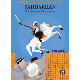 Özbek Köroğlu Destanının Şahdarhan Kolu Üzerine Bir İnceleme - Erhan Solmaz