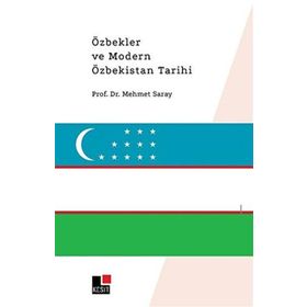 Özbekler ve Modern Özbekistan Tarihi - Mehmet Saray