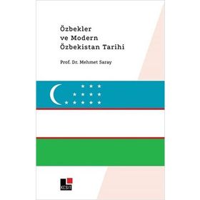 Özbekler ve Modern Özbekistan Tarihi - Mehmet Saray