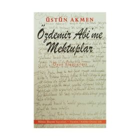 Özdemir Abi’me Mektuplar - Üstün Akmen