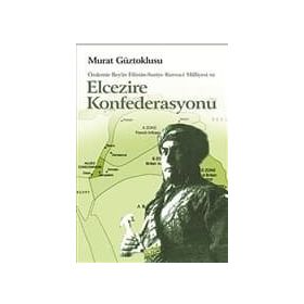 ÖZDEMİR BEY'IN FILISTIN-SURIYE KUVVA-I MILLIYESI VE ELCEZIRE KONFEDERASYONU - MURAT GÜZTOKLUSU