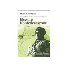ÖZDEMİR BEY'IN FILISTIN-SURIYE KUVVA-I MILLIYESI VE ELCEZIRE KONFEDERASYONU - MURAT GÜZTOKLUSU