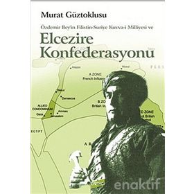 ÖZDEMİR BEY'IN FILISTIN-SURIYE KUVVA-I MILLIYESI VE ELCEZIRE KONFEDERASYONU - MURAT GÜZTOKLUSU