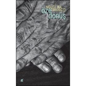Öze Dönüş - Afrika'yı Görünür Kılmak - Ngugi Wa Thiong'o