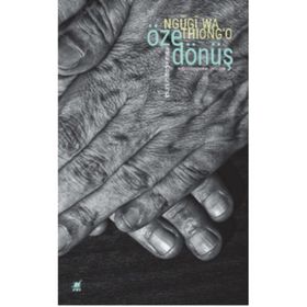 Öze Dönüş - Afrika'yı Görünür Kılmak - Ngugi Wa Thiong'o
