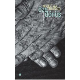 Öze Dönüş - Afrika'yı Görünür Kılmak - Ngugi Wa Thiong'o