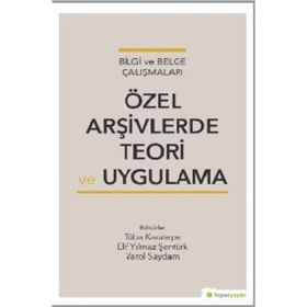 Özel Arşivlerde Teori ve Uygulama - Tuba Karatepe Elif Yılmaz Şentürk Varol Saydam