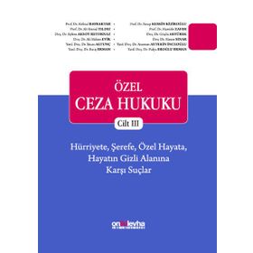 Özel Ceza Hukuku Cilt 3: Hürriyete, Şerefe, Özel Hayata, Hayatın Gizli Alanına Karşı Suçlar - Kolektif