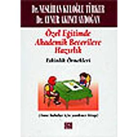 ÖZEL EĞİTİMDE AKADEMIK BECERILERE HAZIRLIK -ETKINLIK ÖRNEKLERİ (ANA BABALAR İÇİN YARDIMCI KITAP) - NESLIHAN KULOĞLU TÜRKER;AYNUR AKINCI AYDOĞAN