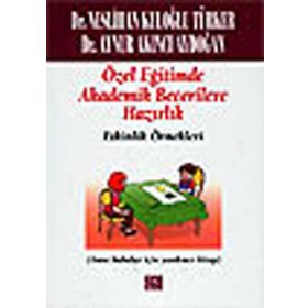 ÖZEL EĞİTİMDE AKADEMIK BECERILERE HAZIRLIK -ETKINLIK ÖRNEKLERİ (ANA BABALAR İÇİN YARDIMCI KITAP) - NESLIHAN KULOĞLU TÜRKER;AYNUR AKINCI AYDOĞAN