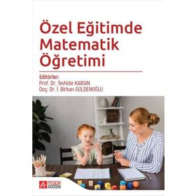 Özel Eğitimde Matematik Öğretimi - Pegem Akademi Yayıncılık